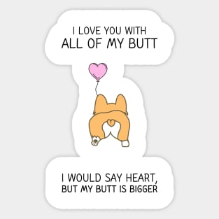I love you with all my butt Sticker